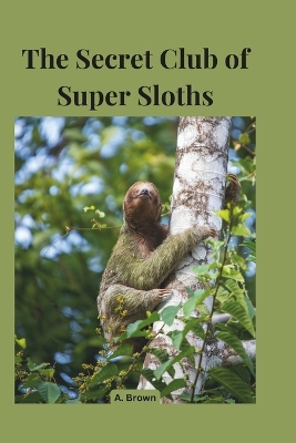 Book cover for The Secret Club of Super Sloths