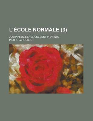 Book cover for L'Ecole Normale; Journal de L'Enseignement Pratique (3 )