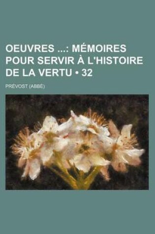 Cover of Oeuvres (32); Memoires Pour Servir A L'Histoire de La Vertu