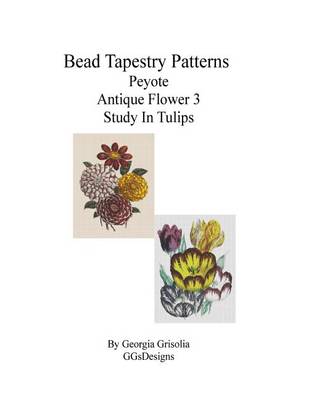 Book cover for Bead Tapestry Patterns Peyote Antique Flower 3 Study In Tulips