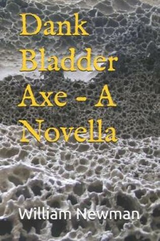 Cover of Dank Bladder Axe - A Novella