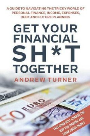 Cover of Get Your Financial Sh*t Together