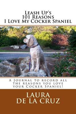 Book cover for Leash Up's 101 Reasons I Love My Cocker Spaniel