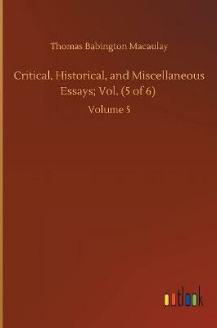 Cover of Critical, Historical, and Miscellaneous Essays; Vol. (5 of 6)