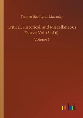 Book cover for Critical, Historical, and Miscellaneous Essays; Vol. (5 of 6)