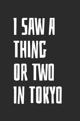 Book cover for I Saw A Thing Or Two In Tokyo