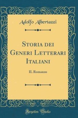 Cover of Storia dei Generi Letterari Italiani: IL Romanzo (Classic Reprint)