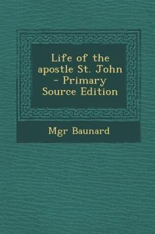 Cover of Life of the Apostle St. John - Primary Source Edition