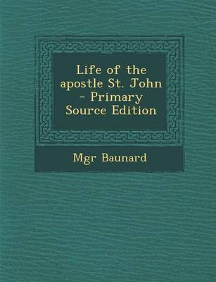 Book cover for Life of the Apostle St. John - Primary Source Edition