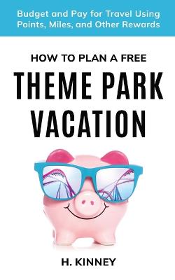 Book cover for How to Plan a Free Theme Park Vacation