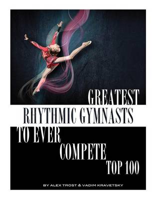 Book cover for Greatest Rhythmic Gymnasts to Ever Compete