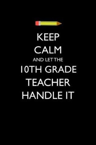 Cover of Keep Calm and Let the 10th Grade Teacher Handle It