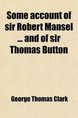 Book cover for Some Account of Sir Robert Mansel and of Sir Thomas Button