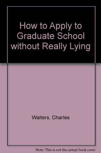 Book cover for How to Apply to Graduate School without Really Lying