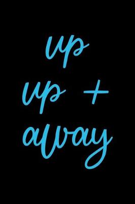 Book cover for Up Up + Away