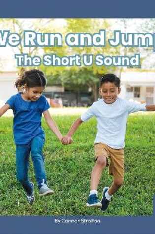 Cover of On It, Phonics! Vowel Sounds: We Run and Jump: The Short U Sound