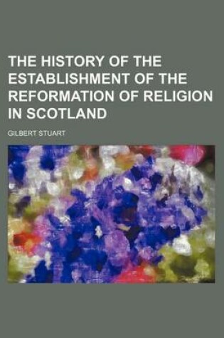 Cover of The History of the Establishment of the Reformation of Religion in Scotland