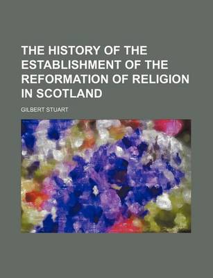 Book cover for The History of the Establishment of the Reformation of Religion in Scotland