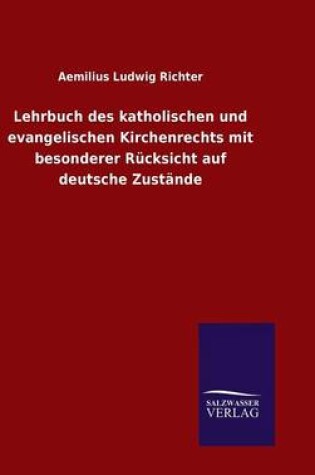 Cover of Lehrbuch des katholischen und evangelischen Kirchenrechts mit besonderer Rucksicht auf deutsche Zustande