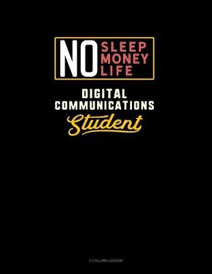 Cover of No Sleep. No Money. No Life. Digital Communications Student