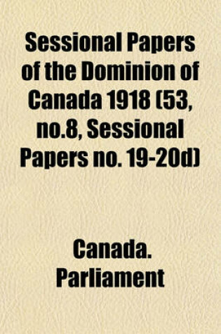 Cover of Sessional Papers of the Dominion of Canada 1918 (53, No.8, Sessional Papers No. 19-20d)