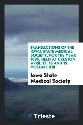 Book cover for Transactions of the Iowa State Medical Society, for the Year 1895. Held at Creston, April 17, 18 and 19. Volume XIII