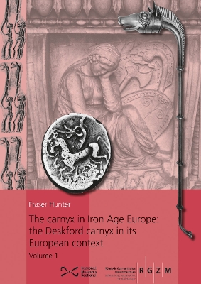 Book cover for The carnyx in Iron Age Europe: the Deskford carnyx in its European context