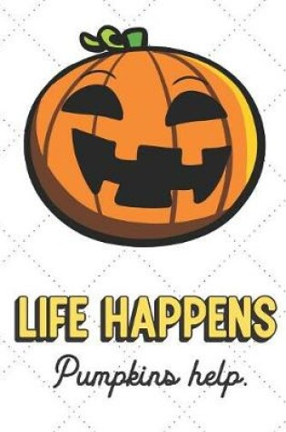 Cover of Life Happens Pumpkins Help