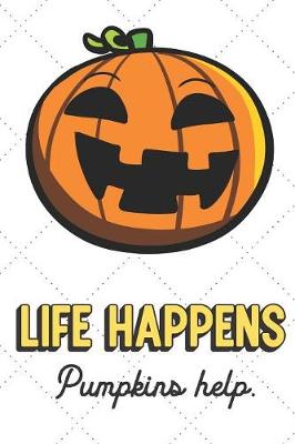 Book cover for Life Happens Pumpkins Help
