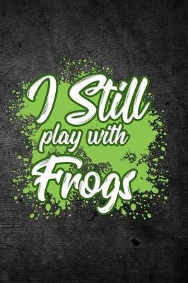 Book cover for I Still Play With Frogs