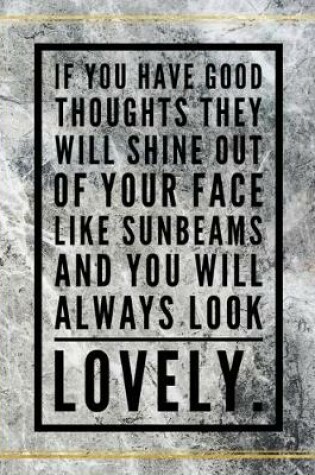 Cover of If you have good toughts they will shine out of your face like sunbeams and you will always look lovely.