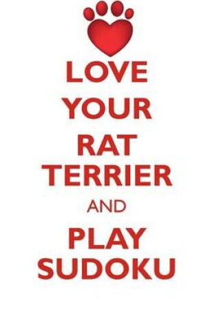 Cover of LOVE YOUR RAT TERRIER AND PLAY SUDOKU RAT TERRIER SUDOKU LEVEL 1 of 15