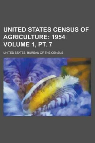 Cover of United States Census of Agriculture Volume 1, PT. 7