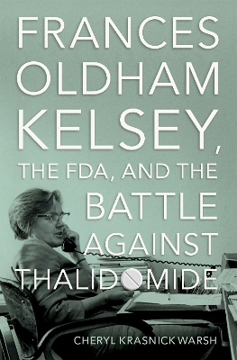 Book cover for Frances Oldham Kelsey, the FDA, and the Battle against Thalidomide