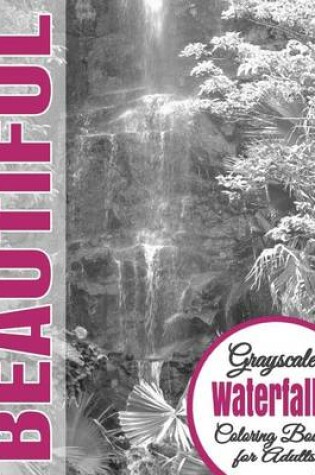 Cover of Beautiful Grayscale Waterfalls Adult Coloring Book