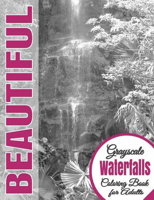 Book cover for Beautiful Grayscale Waterfalls Adult Coloring Book