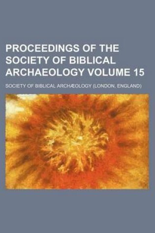 Cover of Proceedings of the Society of Biblical Archaeology Volume 15