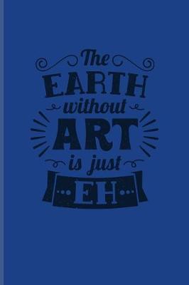 Book cover for The Earth Without Art Is Just Eh