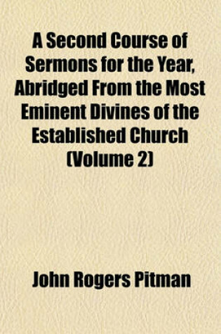 Cover of A Second Course of Sermons for the Year, Abridged from the Most Eminent Divines of the Established Church (Volume 2)