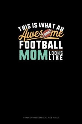 Cover of This Is What An Awesome Football Mom Looks Like