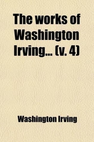 Cover of The Works of Washington Irving (Volume 4); The Companions of Columbus. the Crayon Miscellany