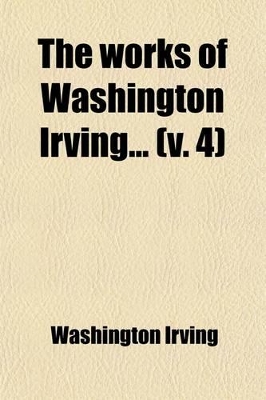 Book cover for The Works of Washington Irving (Volume 4); The Companions of Columbus. the Crayon Miscellany