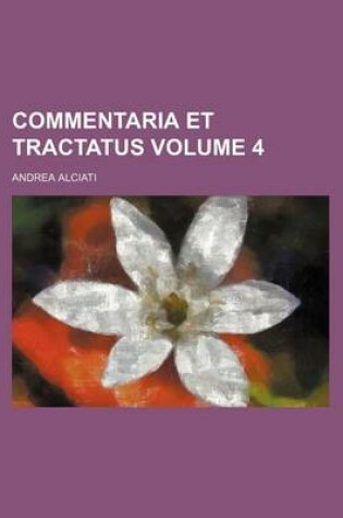 Cover of Commentaria Et Tractatus Volume 4