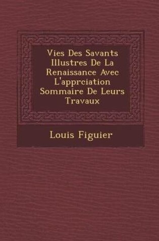 Cover of Vies Des Savants Illustres de La Renaissance Avec L'Appr Ciation Sommaire de Leurs Travaux