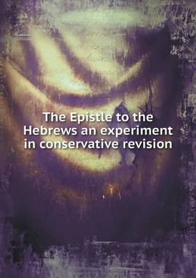 Book cover for The Epistle to the Hebrews an experiment in conservative revision