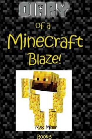 Cover of Diary of a Minecraft Blaze!