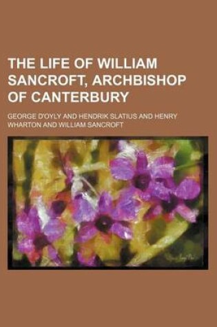 Cover of The Life of William Sancroft, Archbishop of Canterbury (Volume 1)