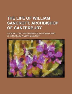 Book cover for The Life of William Sancroft, Archbishop of Canterbury (Volume 1)