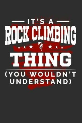 Cover of It's Rock climbing Thing You Wouldn't Understand