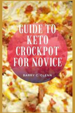 Cover of Guide to Keto Crockpot For Novice